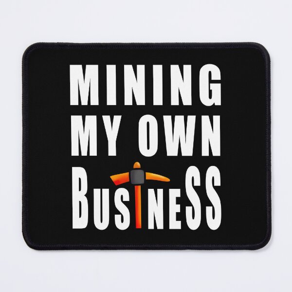 Item preview, Mining My Own Business - Funny Miner designed and sold by RysowankaZS.
