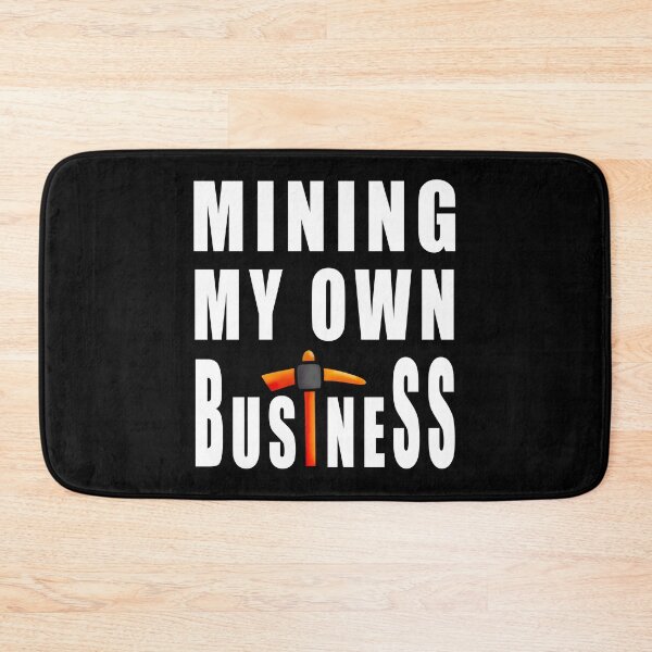 Item preview, Mining My Own Business - Funny Miner designed and sold by RysowankaZS.
