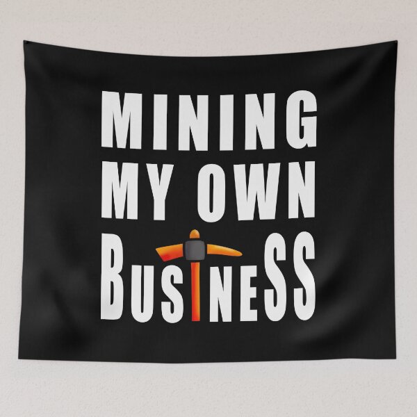 Item preview, Mining My Own Business - Funny Miner designed and sold by RysowankaZS.