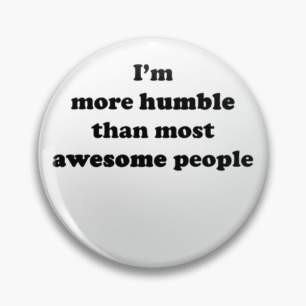 Item preview, More Humble than Most Awesome People Black Text designed and sold by OMG-Factory.