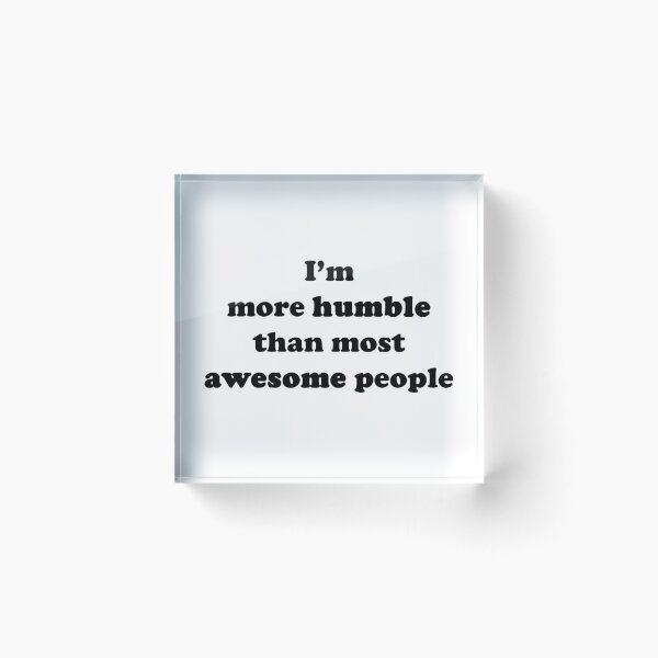 Item preview, More Humble than Most Awesome People Black Text designed and sold by OMG-Factory.