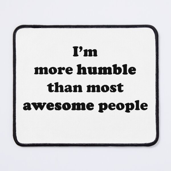 Item preview, More Humble than Most Awesome People Black Text designed and sold by OMG-Factory.