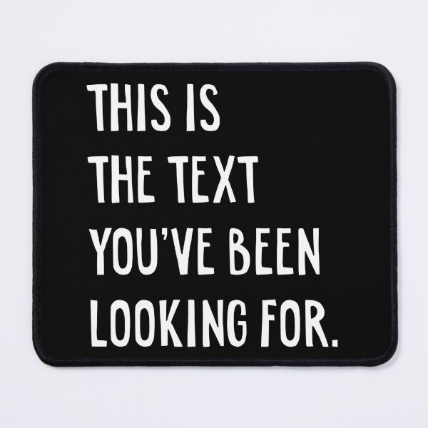 Item preview, Funny Sarcastic Quote The Text You've Been Looking For Pun graphic designed and sold by farhanhafeez.