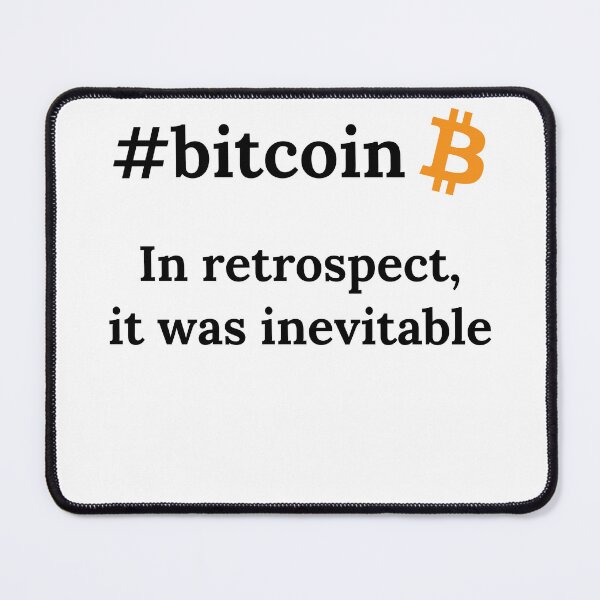 Item preview, Bitcoin Crypto In Retrospect, It was Inevitable - Viral Gift designed and sold by farhanhafeez.