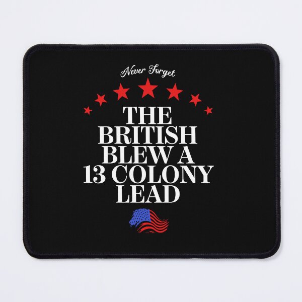 Item preview, The British Blew a Thirteen Colony Lead designed and sold by RetroPandora.