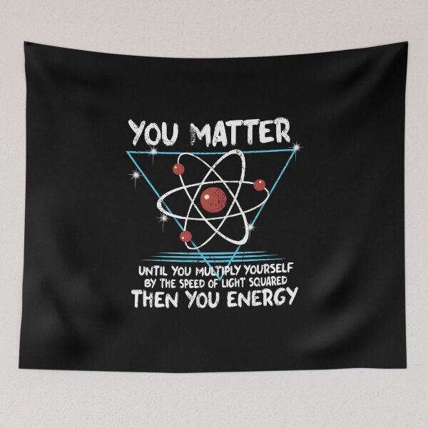 Item preview, You Matter You Energy design Funny Science Geek Nerd product designed and sold by farhanhafeez.