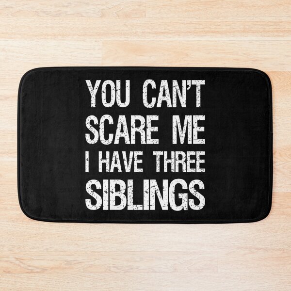 Item preview, You Can't Scare Me I Have Three Siblings II designed and sold by Lemon Pepper.