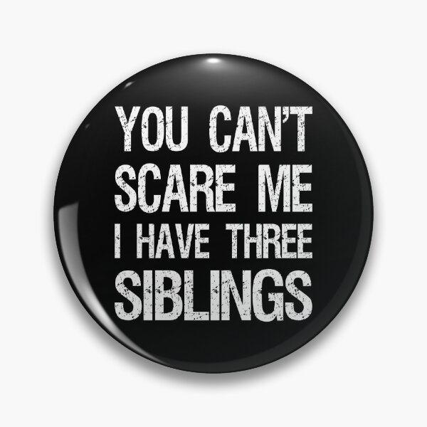 Item preview, You Can't Scare Me I Have Three Siblings II designed and sold by Lemon Pepper.