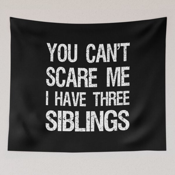 Item preview, You Can't Scare Me I Have Three Siblings II designed and sold by Lemon Pepper.