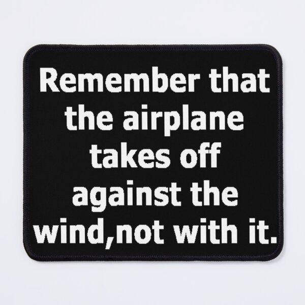 Item preview, Remember that tha airplane takes off against the wind not with it. designed and sold by painting23.