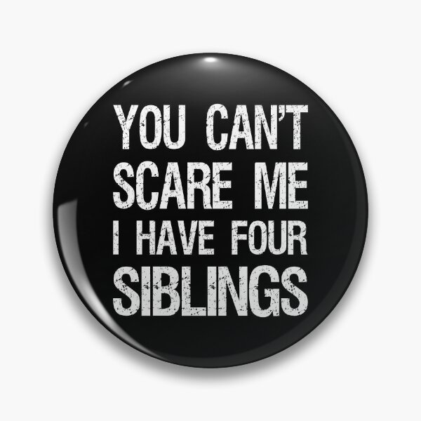 Item preview, You Can't Scare Me I Have Four Siblings II designed and sold by Lemon Pepper.