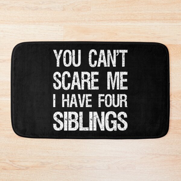 Item preview, You Can't Scare Me I Have Four Siblings II designed and sold by Lemon Pepper.