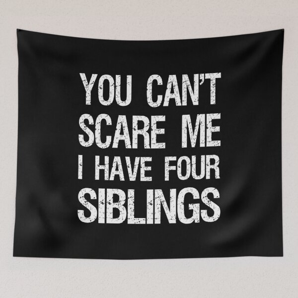 Item preview, You Can't Scare Me I Have Four Siblings II designed and sold by Lemon Pepper.