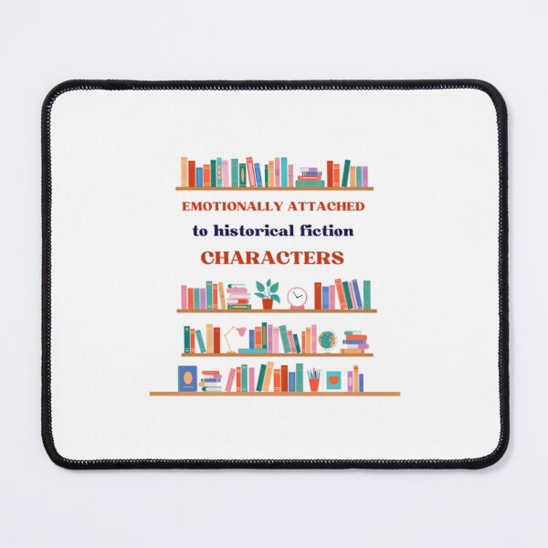 Item preview, Emotionally Attached to Historical Fiction Characters designed and sold by printmala.