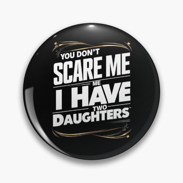 Item preview, You Don't Scare Me I Have Two Daughters designed and sold by joetrade.