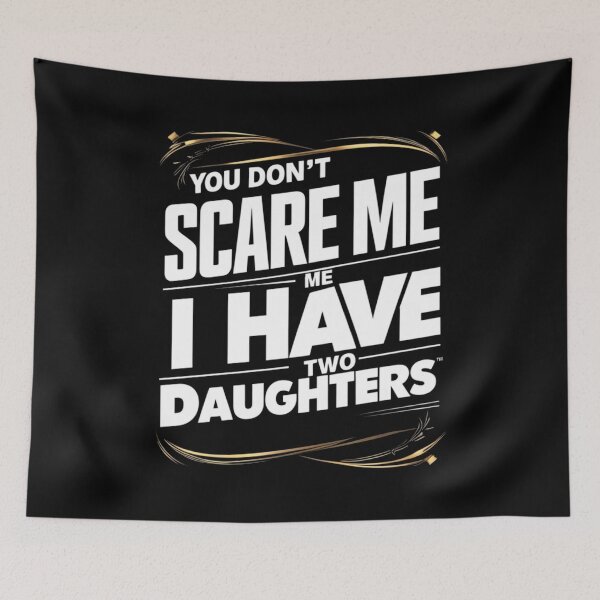 Item preview, You Don't Scare Me I Have Two Daughters designed and sold by joetrade.
