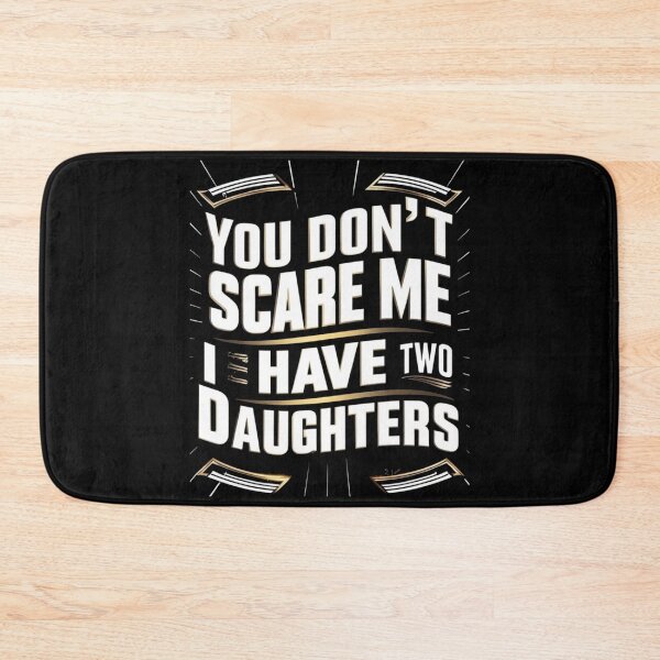Item preview, You Don't Scare Me I Have Two Daughters designed and sold by joetrade.