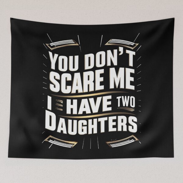 Item preview, You Don't Scare Me I Have Two Daughters designed and sold by joetrade.