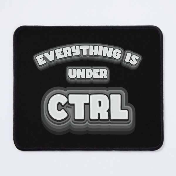 Item preview, Everything Is Under Ctrl - Geek Humor designed and sold by Whimsical Thinker.