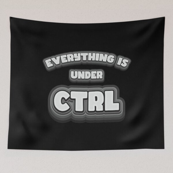 Item preview, Everything Is Under Ctrl - Geek Humor designed and sold by Whimsical  Thinker.