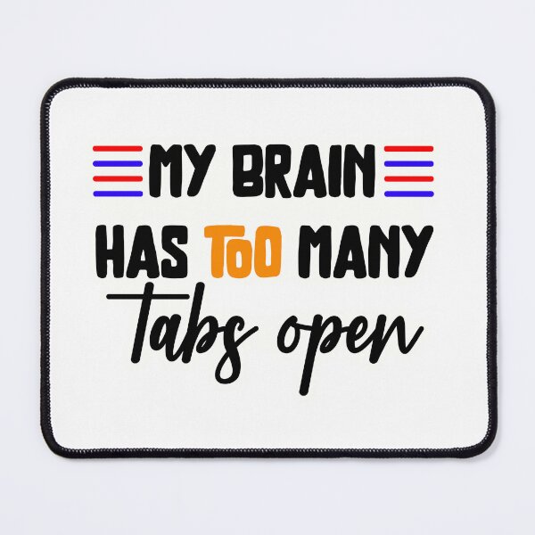 Item preview, My brain has too many tabs open designed and sold by Made-by-Gus.