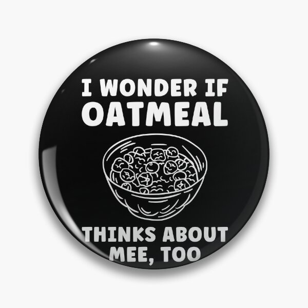 Item preview, I Wonder If Oatmeal Thinks about Me Too Oatmeal Lover designed and sold by BlueBerry-Pengu.