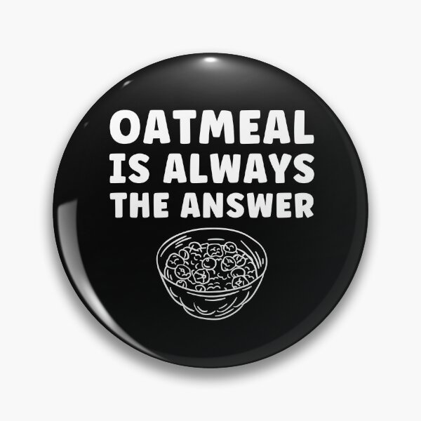 Item preview, Oatmeal Is Always The Answer Funny Oatmeal Lover designed and sold by BlueBerry-Pengu.