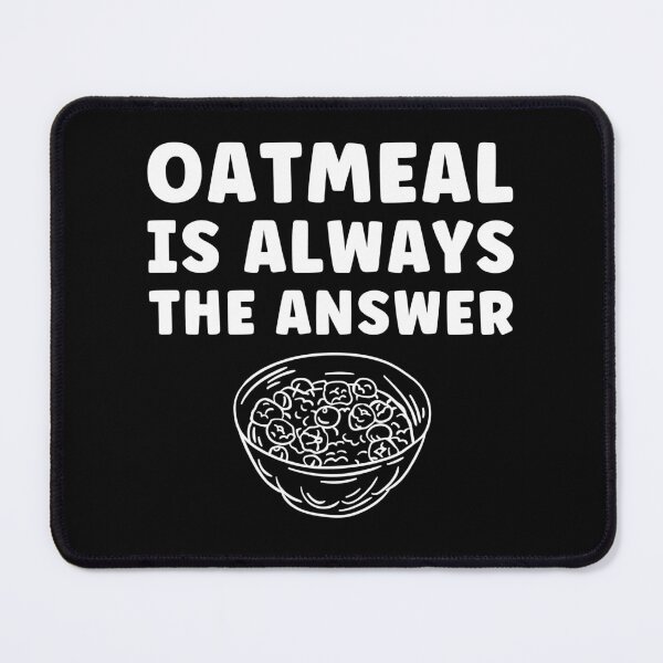 Item preview, Oatmeal Is Always The Answer Funny Oatmeal Lover designed and sold by BlueBerry-Pengu.