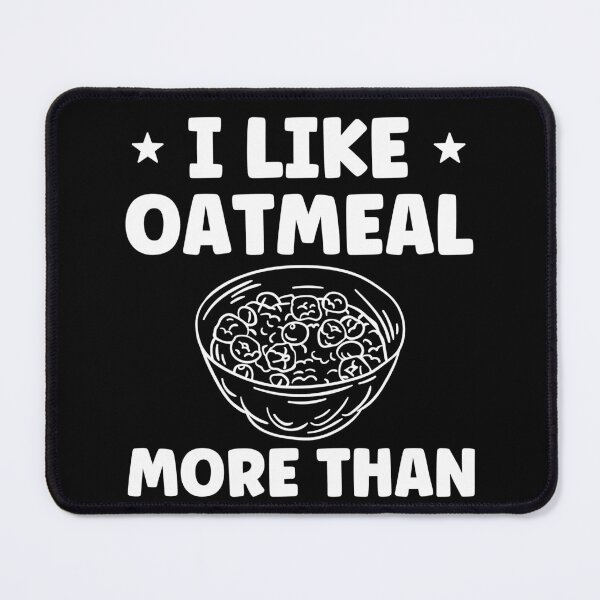 Item preview, I Like Oatmeal More Than People Oatmeal Lover designed and sold by BlueBerry-Pengu.