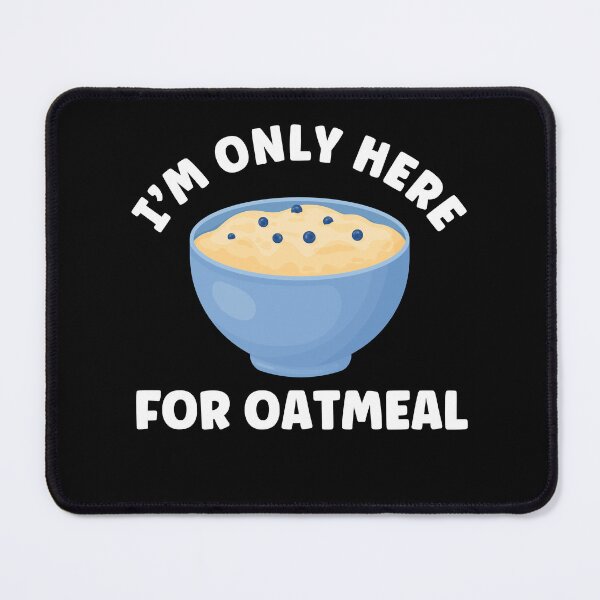 Item preview, I'm Only Here For Oatmeal Funny Oatmeal designed and sold by BlueBerry-Pengu.