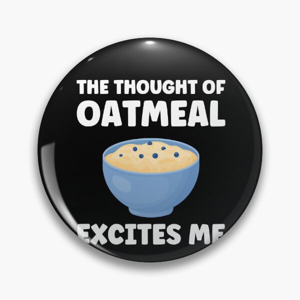 Item preview, The Thought Of Oatmeal Excites Me Oatmeal Funny designed and sold by BlueBerry-Pengu.