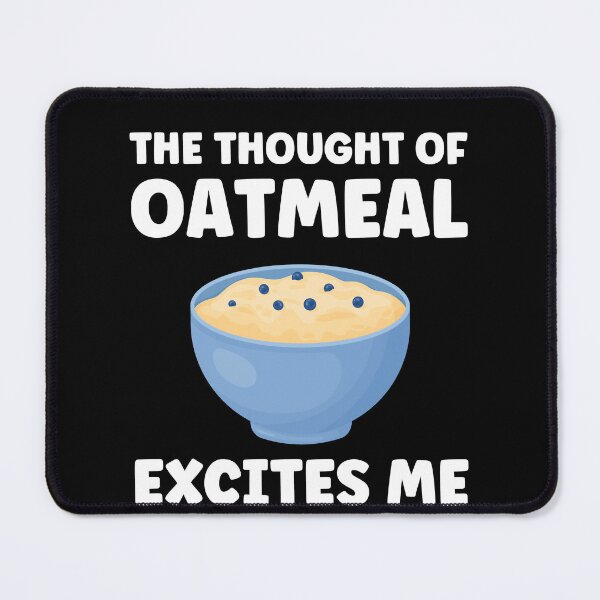Item preview, The Thought Of Oatmeal Excites Me Oatmeal Funny designed and sold by BlueBerry-Pengu.