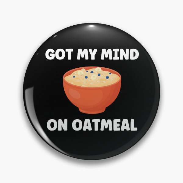 Item preview, Got My Mind On Oatmeal Funny Oatmeal designed and sold by BlueBerry-Pengu.