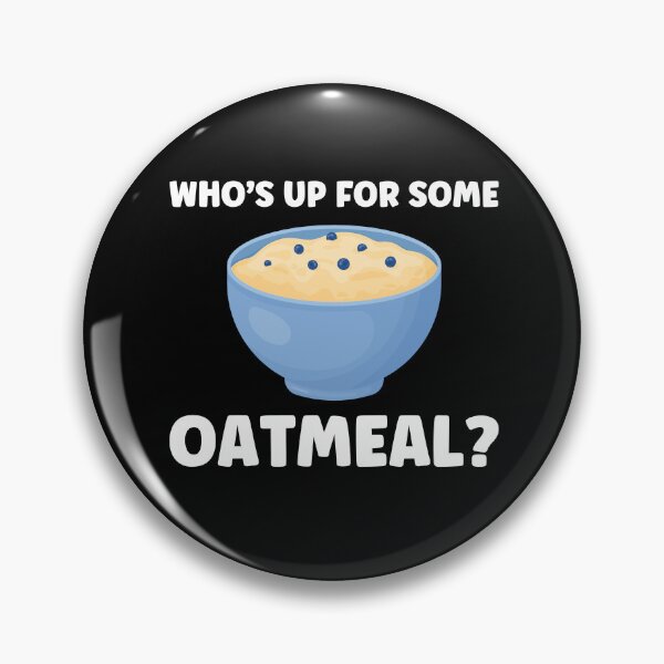 Item preview, Who's Up For Some Oatmeal? Funny Oatmeal Lover designed and sold by BlueBerry-Pengu.
