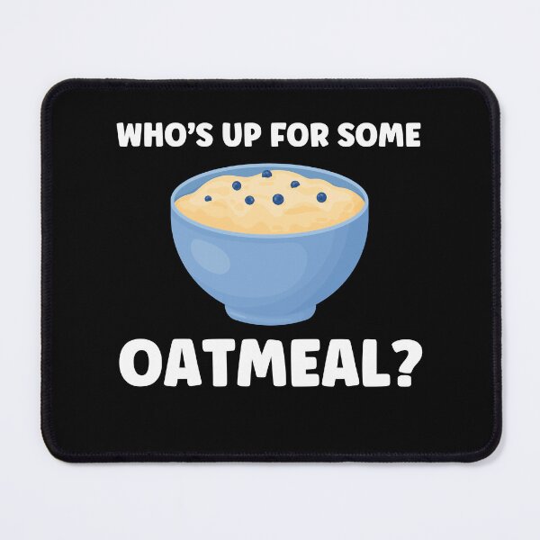 Item preview, Who's Up For Some Oatmeal? Funny Oatmeal Lover designed and sold by BlueBerry-Pengu.