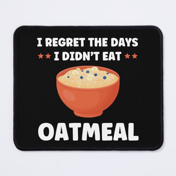 Item preview, I Regret the Days I Didn't Eat Oatmeal Funny Oatmeal Lover designed and sold by BlueBerry-Pengu.