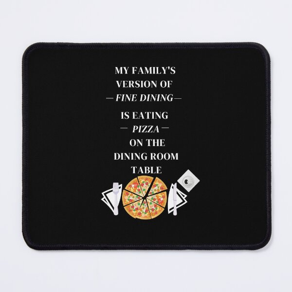 Item preview, My Family's Version Of Fine Dining Is Eating Pizza On The Dining Room Table designed and sold by signshirtz.