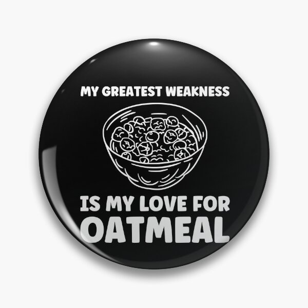 Item preview, My Greatest Weakness is my Love for Oatmeal Funny designed and sold by BlueBerry-Pengu.
