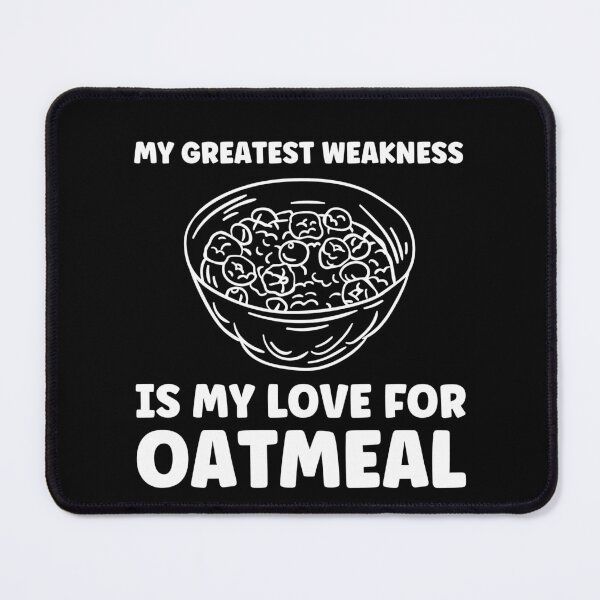 Item preview, My Greatest Weakness is my Love for Oatmeal Funny designed and sold by BlueBerry-Pengu.