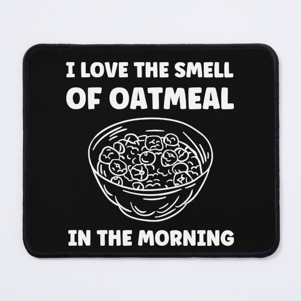 Item preview, I Love The Smell of Oatmeal in the Morning Oatmeal Lover designed and sold by BlueBerry-Pengu.