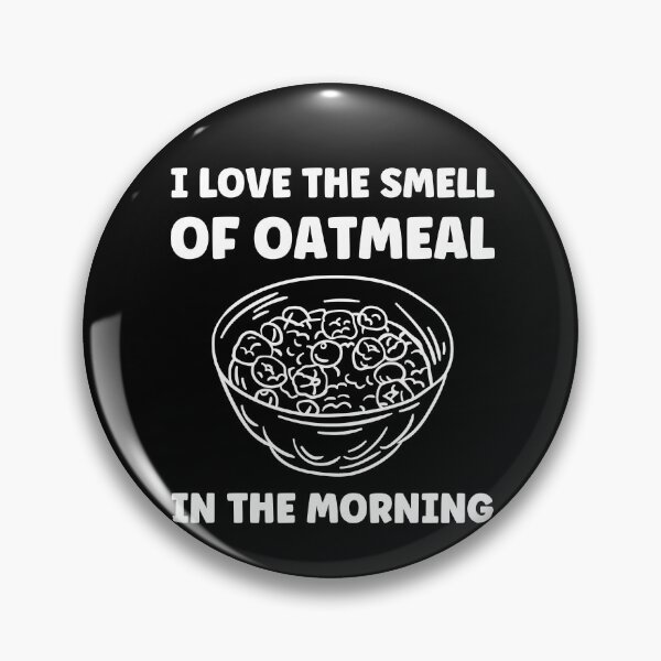 Item preview, I Love The Smell of Oatmeal in the Morning Oatmeal Lover designed and sold by BlueBerry-Pengu.
