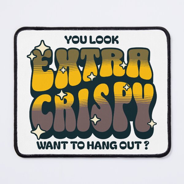 Item preview, You Look Extra Crispy Want to Hang Out Sassy Joke Design designed and sold by Maciej  Strzelczyk.