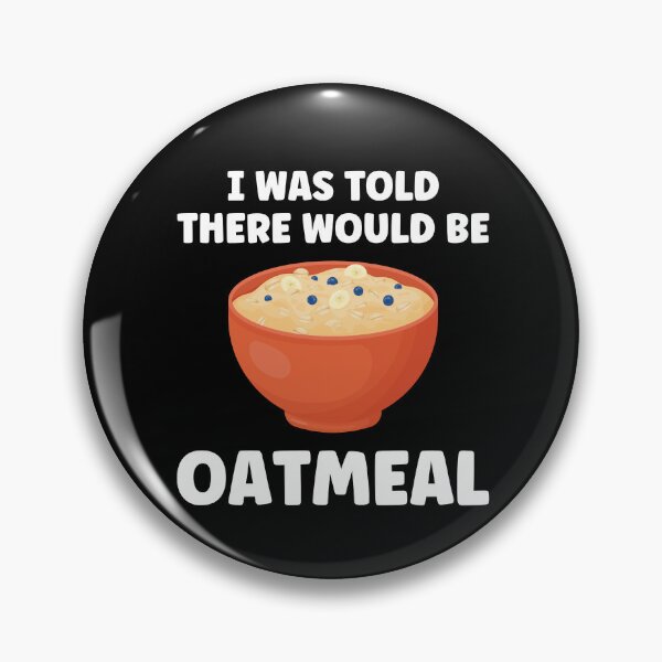 Item preview, I Was Told There Would Be Oatmeal Funny Oatmeal designed and sold by BlueBerry-Pengu.