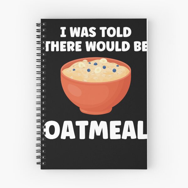 Item preview, I Was Told There Would Be Oatmeal Funny Oatmeal designed and sold by BlueBerry-Pengu.