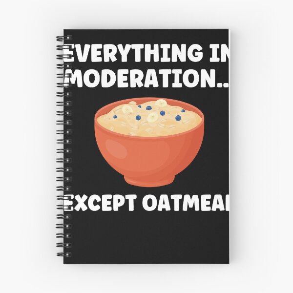 Item preview, Everything In Moderation...except Oatmeal Funny Oatmeal designed and sold by BlueBerry-Pengu.