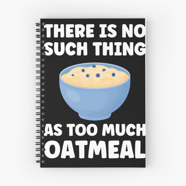 Item preview, There is no Such Thing as Too Much Oatmeal Funny Oatmeal designed and sold by BlueBerry-Pengu.