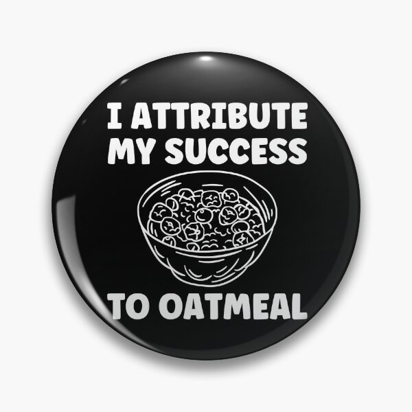 Item preview, I Attribute my Success to Oatmeal Funny Oatmeal Lover designed and sold by BlueBerry-Pengu.