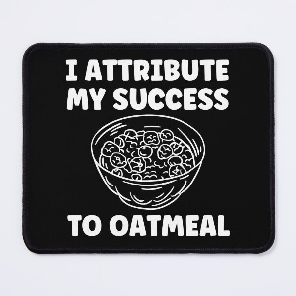 Item preview, I Attribute my Success to Oatmeal Funny Oatmeal Lover designed and sold by BlueBerry-Pengu.