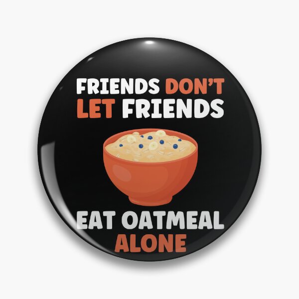 Item preview, Friends don't let Friends eat Oatmeal Alone Funny Oatmeal designed and sold by BlueBerry-Pengu.