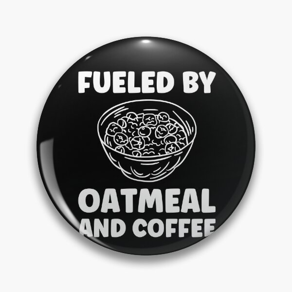 Item preview, Fueled by Oatmeal and Coffee Oatmeal Lover designed and sold by BlueBerry-Pengu.